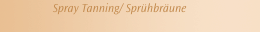  Spray Tanning/ Spr&uuml;hbr&auml;une